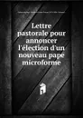 Lettre pastorale pour annoncer l.election d.un nouveau pape microforme - Église catholique