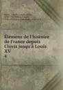 Elemens de l.histoire de France depuis Clovis jusqu.a Louis XV - Claude François Xavier Millot