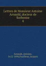 Lettres. Tome 4 - Antoine Arnauld