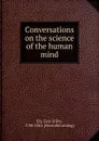 Conversations on the science of the human mind - Ezra Stiles Ely