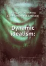 Dynamic idealism - Alfred Henry Lloyd