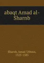 abaqt Amad al-Sharnb - Amad 'Uthmn Sharnb