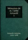 Memoires de m. l.abbe Arnauld. Partie 1 - Antoine Arnauld