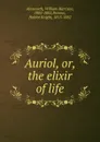 Auriol. Or, the elixir of life - Ainsworth William Harrison