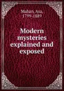 Modern mysteries explained and exposed - Asa Mahan