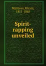 Spirit-rapping unveiled - Hiram Mattison