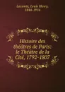 Le Theatre de la Cite. 1792-1807 - Louis Henry Lecomte