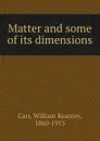 Matter and some of its dimensions - William Kearney Carr