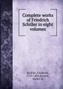 Complete works of Friedrich Schiller in eight volumes - Schiller Friedrich