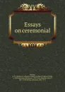 Essays on ceremonial - Edward Godfrey Cuthbert Frederic Atchley