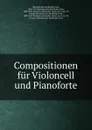 Compositionen fur Violoncell und Pianoforte - Felix Mendelssohn-Bartholdy