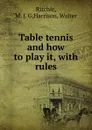 Table tennis and how to play it - M.J. G. Ritchie, Walter Harrison