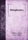 Metaphysics. or, the science of perception - John Miller
