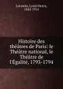 Le Theatre national, le Theatre de l.Egalite. 1793-1794 - Louis Henry Lecomte