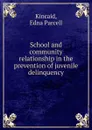 School and community relationship in the prevention of juvenile delinquency - Edna Parcell Kincaid