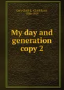 My day and generation - Clark Ezra Carr