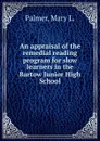 An appraisal of the remedial reading program for slow learners in the Bartow Junior High School - Mary L. Palmer