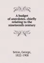 A budget of anecdotes - George Seton