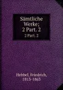 Samtliche Werke - Friedrich Hebbel