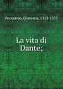La vita di Dante - Boccaccio Giovanni