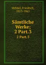 Samtliche Werke - Friedrich Hebbel