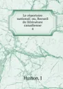 Le repertoire national ou, Recueil de litterature canadienne. Volume 4 - J. Huston