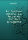 Le repertoire national ou, Recueil de litterature canadienne. Volume 2 - J. Huston