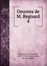 Oeuvres. Tome 4 - Jean François Regnard