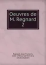Oeuvres. Tome 2 - Jean François Regnard