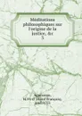 Meditations philosophiques sur l.origine de la justice, .c - Henri François d'Aguesseau