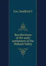 Recollections of the early settlement of the Wabash Valley - Sandford C. Cox
