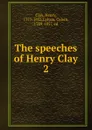 The speeches of Henry Clay - Henry Clay