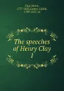 The speeches of Henry Clay - Henry Clay