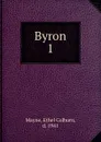 Byron. Volume 1 - Ethel Colburn Mayne