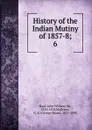History of the Indian Mutiny of 1857-8 - Kaye John William
