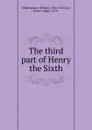 The third part of Henry the Sixth - William Shakespeare, Robert Adger Law