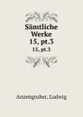 Samtliche Werke - Ludwig Anzengruber