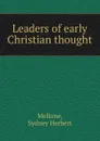 Leaders of early Christian thought - Sydney Herbert Mellone