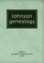 Johnson genealogy - George Dana Johnson