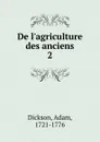 De l.agriculture des anciens. Tome 2 - Adam Dickson