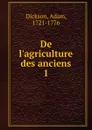 De l.agriculture des anciens. Tome 1 - Adam Dickson