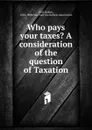 Who pays your taxes. - Bolton Hall, David A. Wells