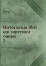 Historiarum libri qui supersunt omnes - Titi Livi