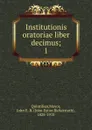 Institutionis oratoriae liber decimus. Part 1 - M. Fabi Quintiliani, John E. B. Mayor