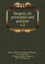 Surgery, its principles and practice - William Williams Keen