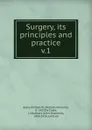 Surgery, its principles and practice - William Williams Keen