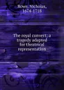 The Royal Convert - Nicholas Rowe