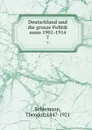 Deutschland und die grosze Politik anno 1901-1914 - Theodor Schiemann