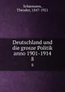 Deutschland und die grosze Politik anno 1901-1914 - Theodor Schiemann