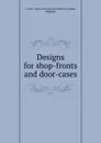 Designs for shop-fronts and door-cases - London